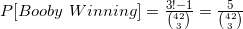 P[Booby \ Winning] = \frac{3!-1}{\binom{42}{3}} = \frac{5}{\binom{42}{3}}