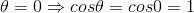 \theta = 0 \Rightarrow cos\theta = cos 0 = 1
