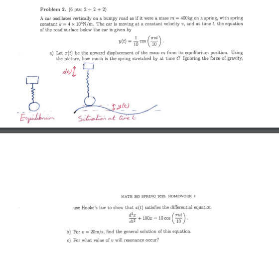 Problem 2. (6 pts: 2 + 2 + 2) A car oscillates vertically on a bumpy road as if it were a mass m = 400kg on a spring, with sp