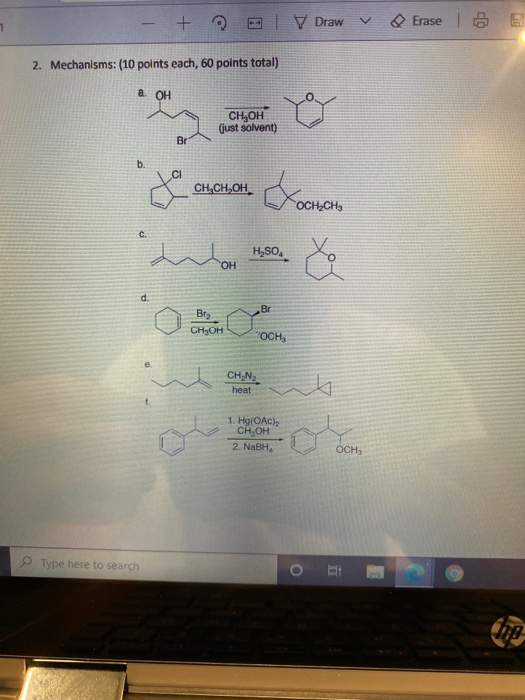 Erasel 6 1 - + y Draw 2. Mechanisms: (10 points each, 60 points total) a. OH CH,OH (just solvent) Br b. CI dos CH,CH,OH EXOCA