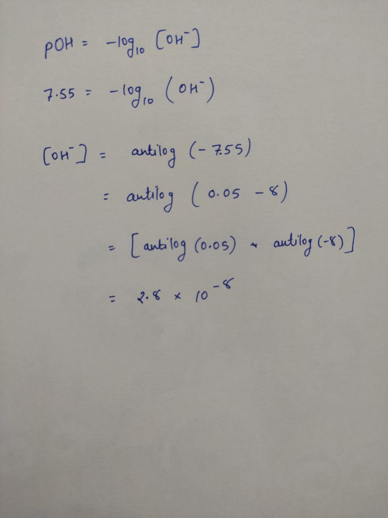 POH = -log, (OH) 7:55 = -090 (OH) [or] = antilog (-755) - antilog (0.05-8) - [ antilog (0.05) autilog (-0)] = 2.8x10-8