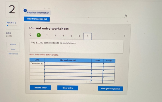 2 Required information View transaction list Part 1 of 8 Journal entry worksheet 0.63 points < 2 3 4 5 6 7 Pay $1,200 cash di