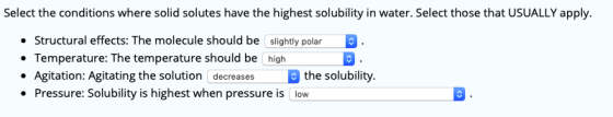 Select the conditions where solid solutes have the highest solubility in water. Select those that USUALLY apply. • Structural