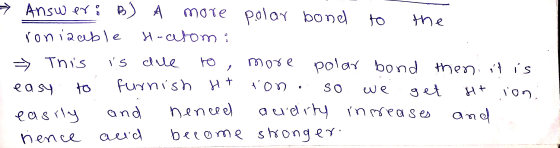 A 2 → Answers more polar bond to the sonia able H-atomi » This is die to more polar bond then it is easy to furnish Ht ton. s