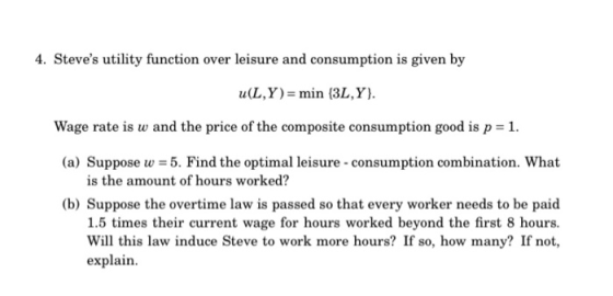 4. Steves utility function over leisure and consumption is given by u(L,Y)= min (3L,Y). Wage rate is w and the price of the
