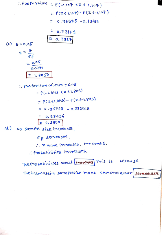 4. Proportion = P(-1.107 <2& 1.107) = P(2x1,107)-P(Z <-1.107) 0.86585 -0,13415 - 0.73171 ~ 0.7317 (c) E=0.05 2 E op 0.05 0.02