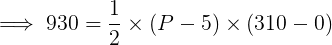 — 930 = * (P – 5) (310 – 0)