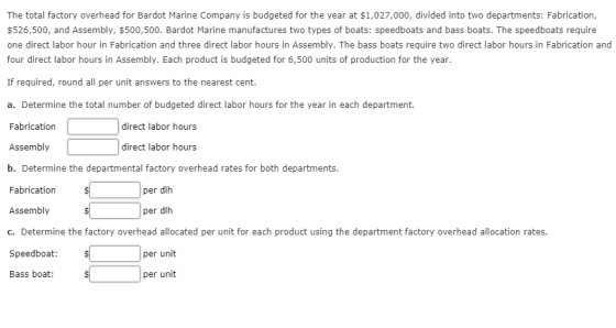 The total factory overhead for Bardot Marine Company is budgeted for the year at $1,027,000, divided into two departments: Fa
