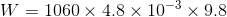 W=1060\times4.8\times10^{-3}\times9.8