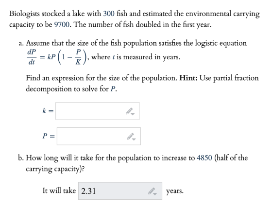 Biologists stocked a lake with 300 fish and estimated the environmental carrying capacity to be 9700. The number of fish doub