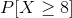 P[X\geq 8]