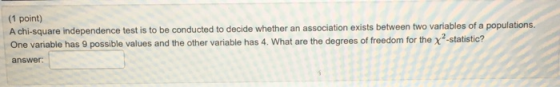 (1 point) A chi-square independence test is to be conducted to decide whether an association exists between two variables of