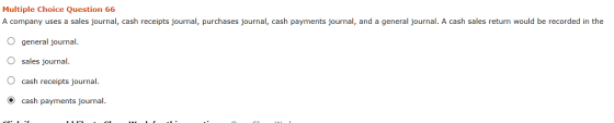 Multiple Choice Question 66 A company uses a sales journal, cash receipts journal, purchases journal, cash payments journal,