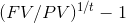 (FV/PV)^{1/t} -1