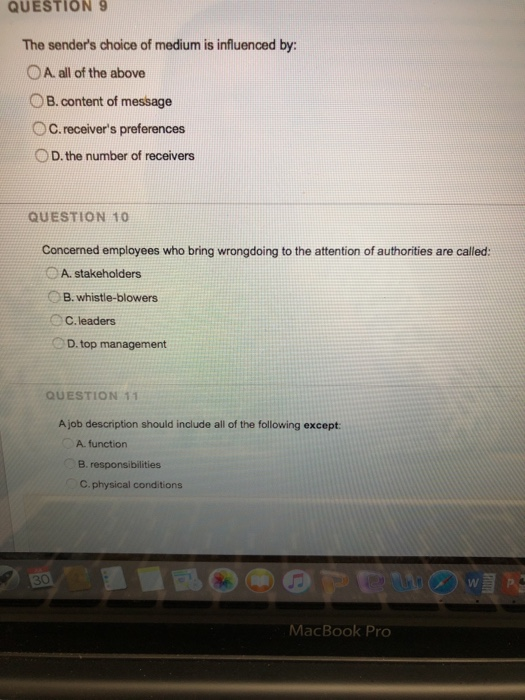 QUESTION 9 The senders choice of medium is influenced by: O A. all of the above B.content of message C. receivers preferenc