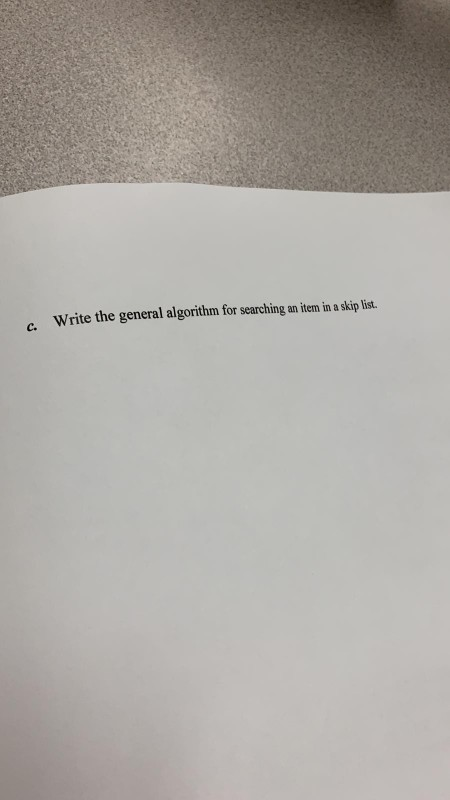 c. Write the general algorithm for searching an item in a skip list.