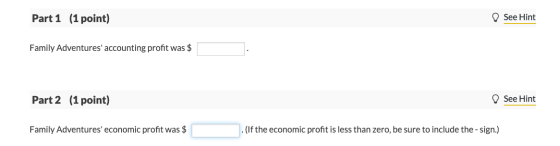 Part 1 (1 point) See Hint Family Adventures accounting profit was $ Part 2 (1 point) O See Hint Family Adventures economic