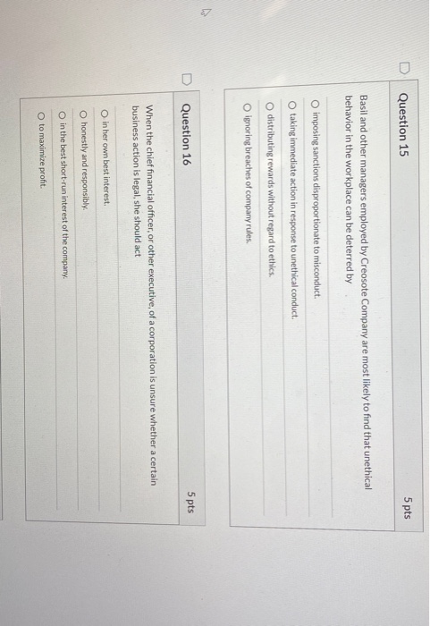 Question 15 5 pts Basil and other managers employed by Creosote Company are most likely to find that unethical behavior in th