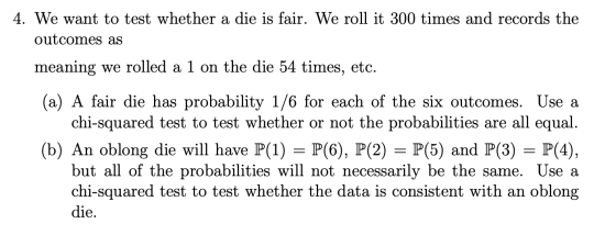 4. We want to test whether a die is fair. We roll it 300 times and records the outcomes as meaning we rolled a 1 on the die 5