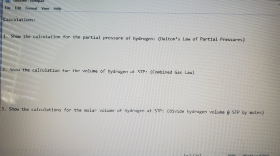 Notepad File Edit Format View Help Calculations: 1. Show the calculation for the partial pressure of hydrogen: (Daltons Law