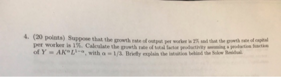 4. (20 points) Suppose that the growth rate of output per worker is 2% and that the growth rate of capital per worker is 1%.