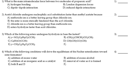 1) What is the main intramolecular force between two molecules of propanoic acid? A) hydrogen bonding B) London dispersion fo