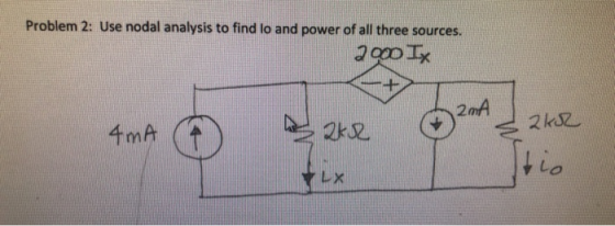 Problem 2: Use nodal analysis to find lo and power of all three sources. 2000 IX 24 2KR sake 4mA