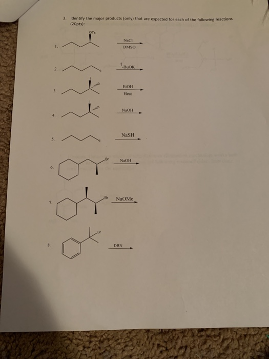 3. Identify the major products (only) that are expected for each of the following reactions (20pts): NACI DMSO BOOK ЕО NaOH N