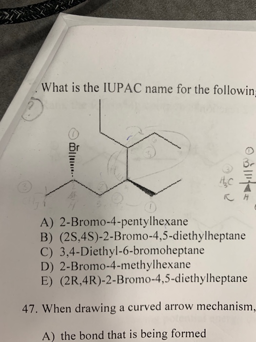 What is the IUPAC name for the followin: A) 2-Bromo-4-pentylhexane B) (2S,4S)-2-Bromo-4,5-diethylheptane C) 3,4-Diethyl-6-bro