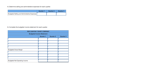 4. Determine selling and administrative expenses for each quarter. Quarter 1 Quarter 2 Quarter 3 Budgeted Selling and Adminis