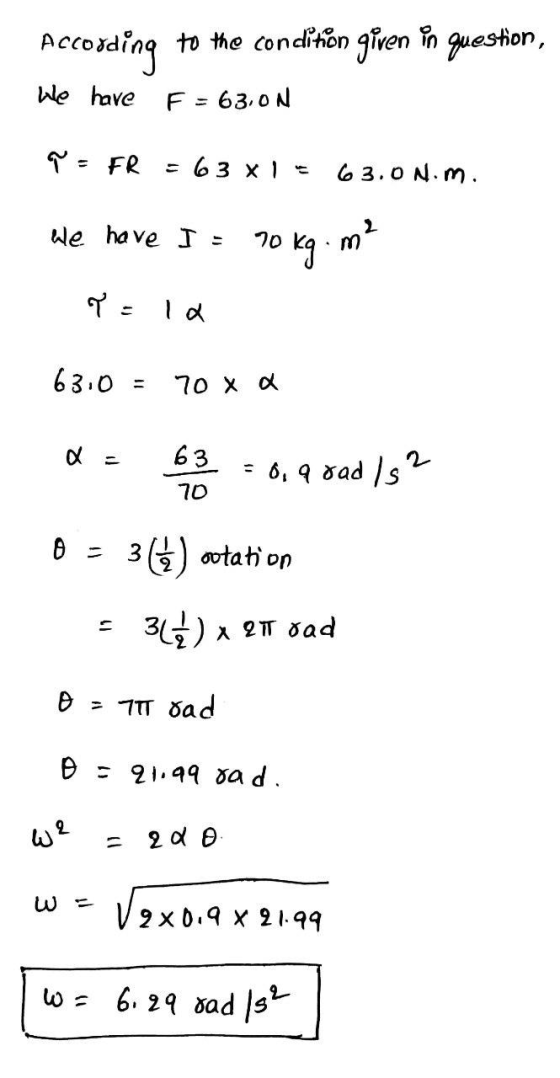 Accosding to the condifon given h gueshon, We have F 63.0N FR = 63 x 1 o 3. o N.m We have T = m 63 0 7o x o 63 6, q ad /s 1 3