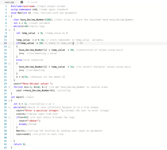main.cpp saved i #include<iostream> //input output stream 2 using namespace std; //name space standard 3 void Hex(int n) //he