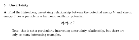 5 Uncertainty A: Find the Heisenberg uncertainty relationship between the potential energy V and kinetic energy T for a parti