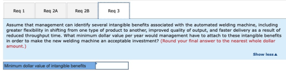 Reg 1 Req 2A Req 2B Req3 Assume that management can identify several intangible benefits associated with the automated weldin