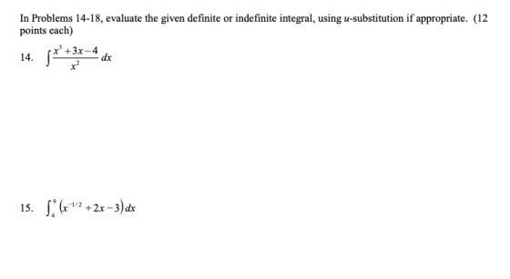 In Problems 14-18, evaluate the given definite or indefinite integral, using u-substitution if appropriate. (12 points each)