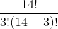 \frac{14!}{3! (14-3)!}