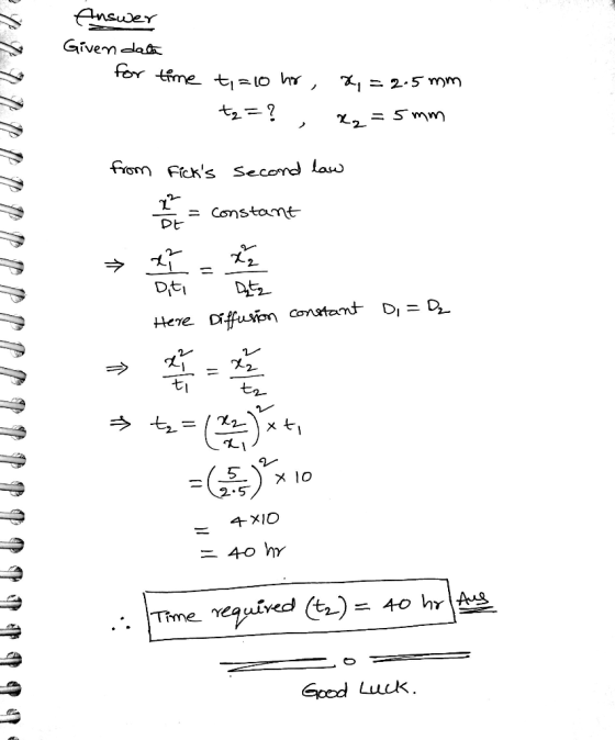 Answer Givem da for tme t, = 10 2.5 mm fronm Fick Secord Law = Constamt Dt 2 Diti Here Dffusion contant D, = D xti 2.5 4 XIO