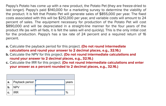 Pappys Potato has come up with a new product, the Potato Pet (they are freeze-dried to last longer). Pappys paid $140,000 f
