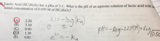 28. Lactic Acid (HC3H5O3) has a pKa of 3.1. What is the pH of an aqueous solution 1 initial concentration of 0.050 M of HC3H0