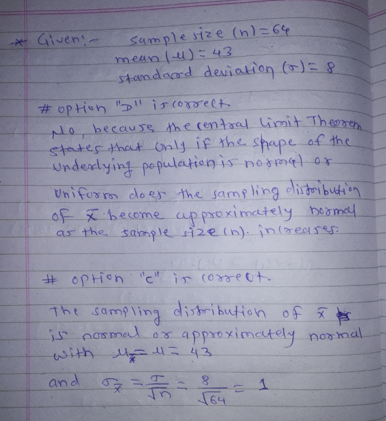 Sample ize (nl6 mea n (u):43 x Giver o beccause the cemtaal Lit Theose states tncut Only if the shape af the underlying penulettapis no Uni fosro cdoes the samslina bu oXbeome pexi mstely as the sample i2e (n).in(eslses buomst Thraampiing-distribution-of , s- ndo, me l o o approximately no Yndl an c -うぐ 6