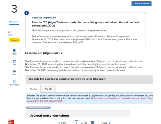 Check my work 3 Part 2 of 2 Required information Exercise 7-5 (Algo) Trade and cash discounts; the gross method and the net m
