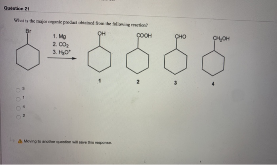 Question 21 What is the major organic product obtained from the following reaction? 1. Mg COOH OH Сн,он 2. CO2 3. H30* > Movi
