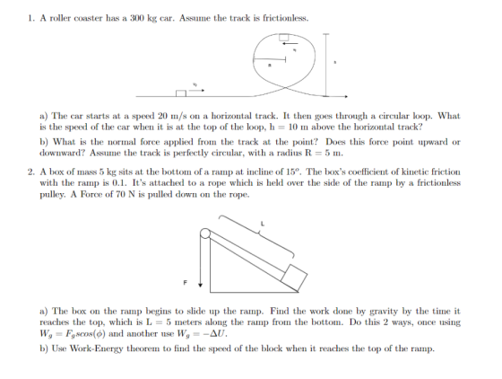 1. A roller coaster has a 300 kg car. Assume the track is frictionless. a) The car starts at a speed 20 m/s on a horizontal t