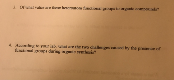 3. Of what value are these heteroatom functional groups to organic compounds? 4. According to your lab, what are the two chal