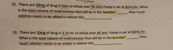 22. There are 20mg of drug in SmL to infuse over 30 min. Pump is set at 42mL/hr. What is the total volume of med/solution tha