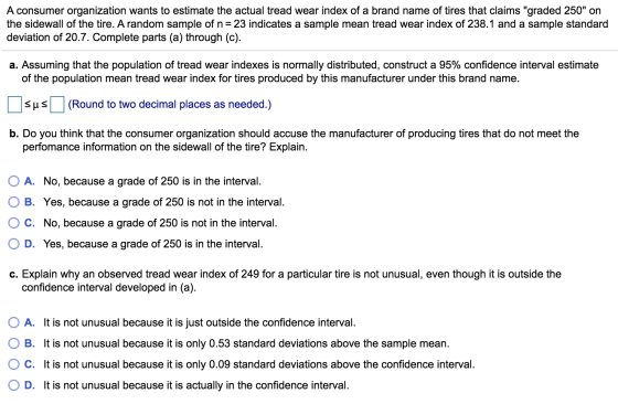 A consumer organization wants to estimate the actual tread wear index of a brand name of tires that claims graded 250 on th