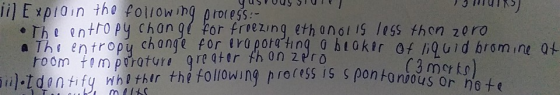 li Explain the following process: Yusruuvi •The entropy change for freezing ethanol is less than zero. The entropy change for