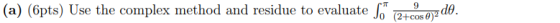 (a) (6pts) Use the complex method and residue to evaluate S* 942d0.