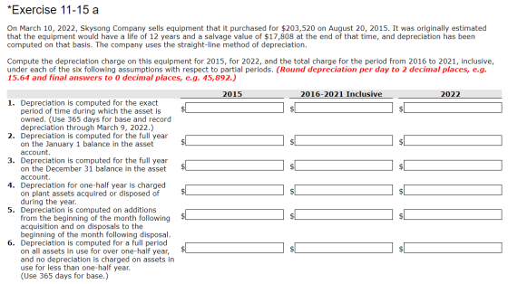 *Exercise 11-15 a On March 10, 2022, Skysong Company sells equipment that it purchased for $203,520 on August 20, 2015. It wa