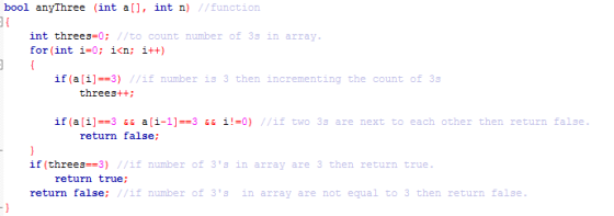 bool anyThree (int a[], int n) //function { int threes=0; //to count number of 33 in array. for(int i=0; i<n; i++) { if(a[i]=